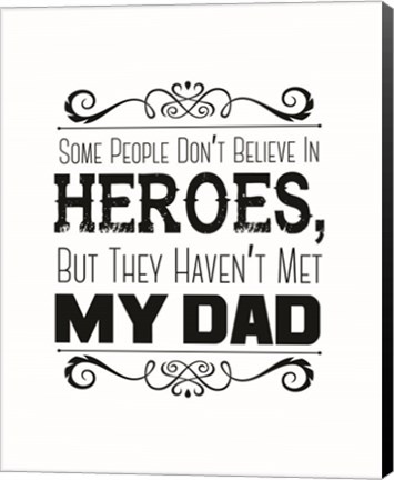 Framed Some People Don&#39;t Believe in Heroes Dad White Print