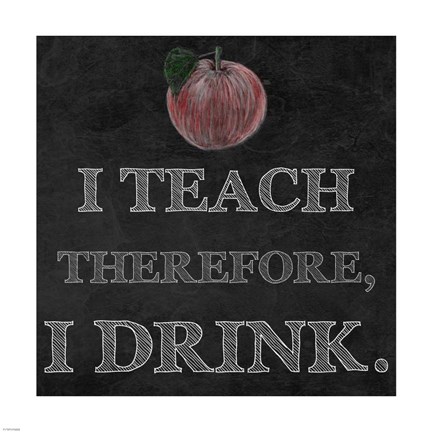 Framed I Teach Therefore, I Drink. - black background Print