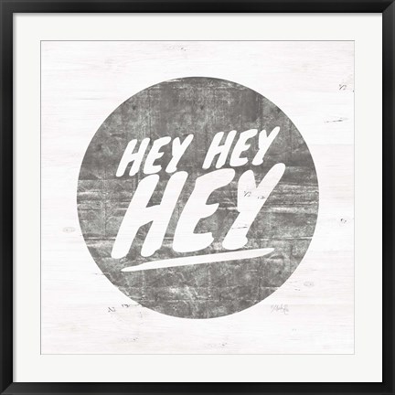 Framed Hey Hey Hey Print