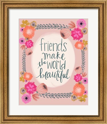 Framed Friends Make the World Print