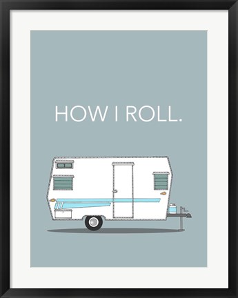 Framed How I Roll Print