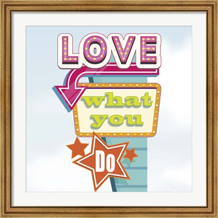 Framed Love What You Do Print