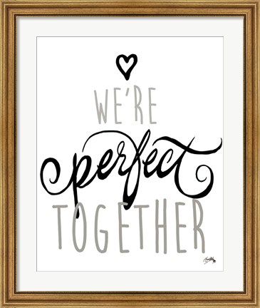 Framed We&#39;re Perfect Together Print