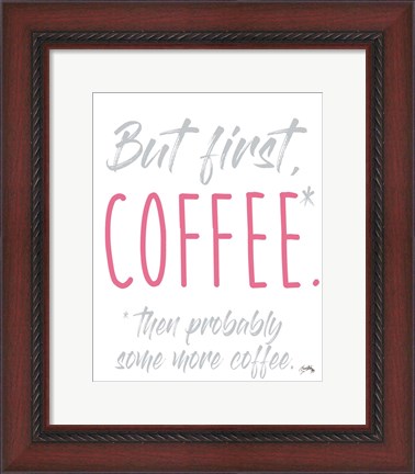 Framed Coffee Then More Coffee Print