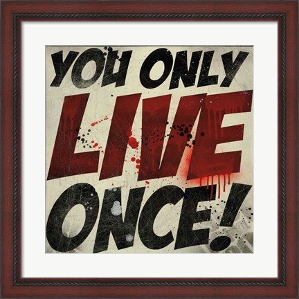 Framed You Only Live Once! Print