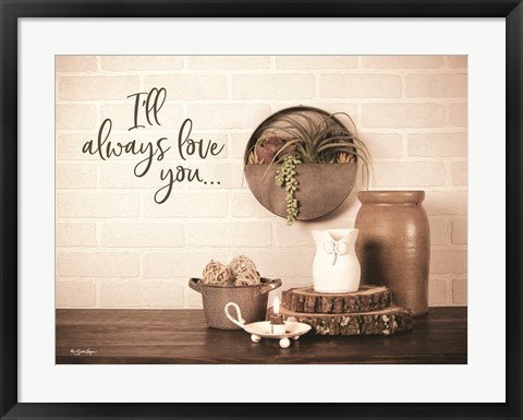 Framed I&#39;ll Always Love You Print