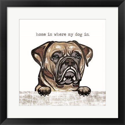 Framed Home is Where My Dog Is Print