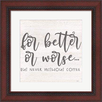 Framed Coffee Kitchen Humor I-Better Print