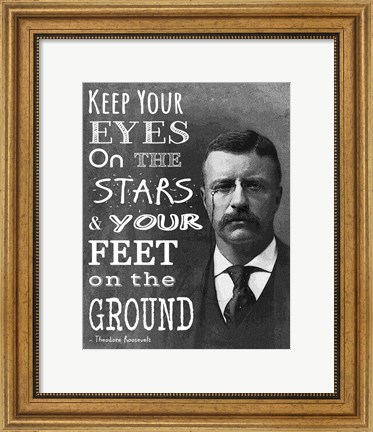 Framed Keep Your Eyes On the Stars and Your Feet On the Ground - Theodore Roosevelt Print