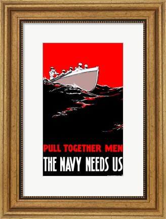 Framed Pull Together Men, The Navy Needs Us Print