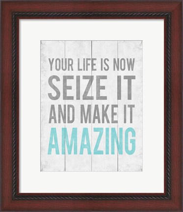 Framed Your Life Is Now 12 Print
