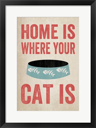 Framed Home is Where Your Cat Is 1 Print