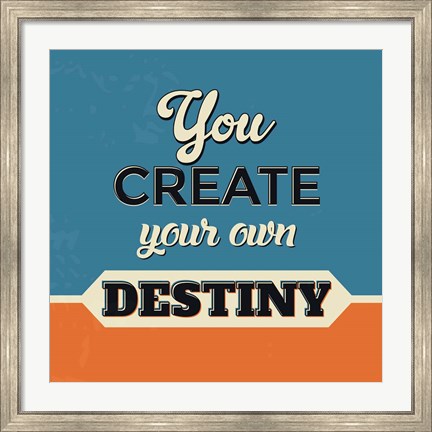 Framed You Create Your Own Destiny Print