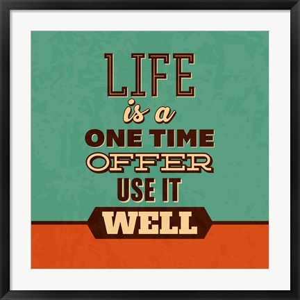 Framed Life Is A One Time Offer Print