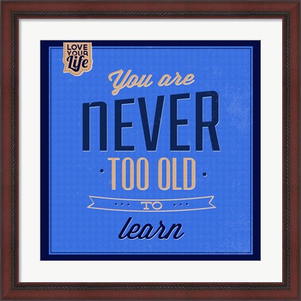 Framed You are Never Too Old 1 Print