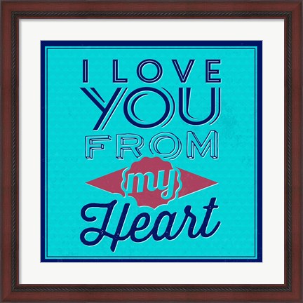 Framed I Love You From My Heart 1 Print