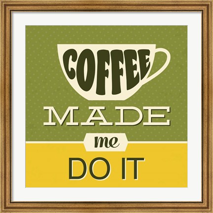 Framed Coffee Made Me Do It 1 Print