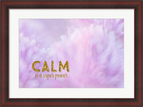 Framed Calm is a Superpower Print