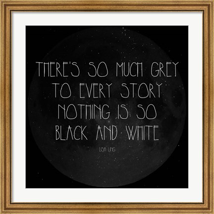 Framed There&#39;s So Much Grey - Lisa Ling Quote Print