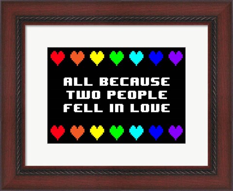 Framed All Because Two People Fell in Love Print