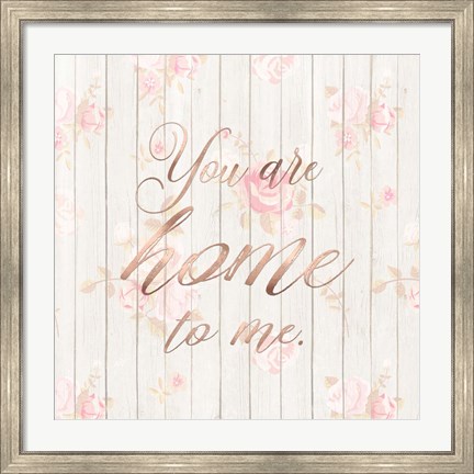 Framed You Are Home to Me Print