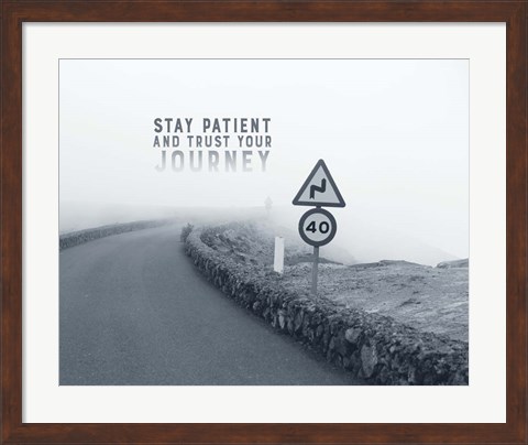 Framed Stay Patient And Trust Your Journey - Foggy Road Grayscale Print