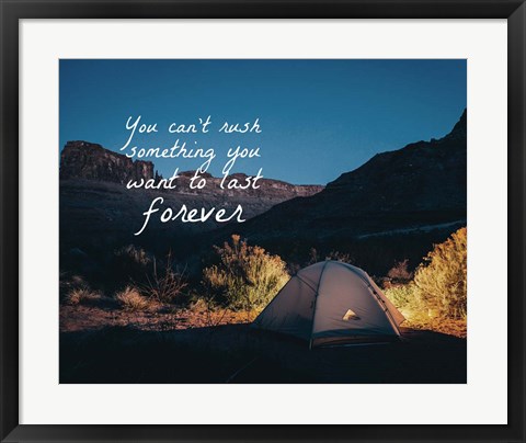 Framed You Can&#39;t Rush Something You Want To Last Forever - Camping Print