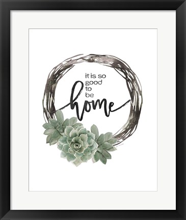 Framed Good to Be Home Print