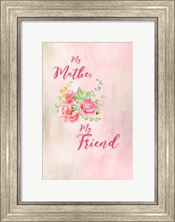 Framed Mother My Friend Print