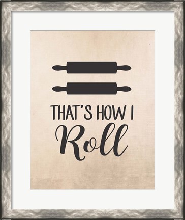 Framed That&#39;s How I Roll Print