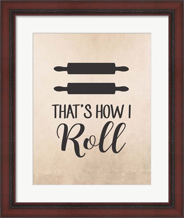 Framed That&#39;s How I Roll Print