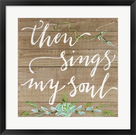 Framed Then Sings My Soul Print