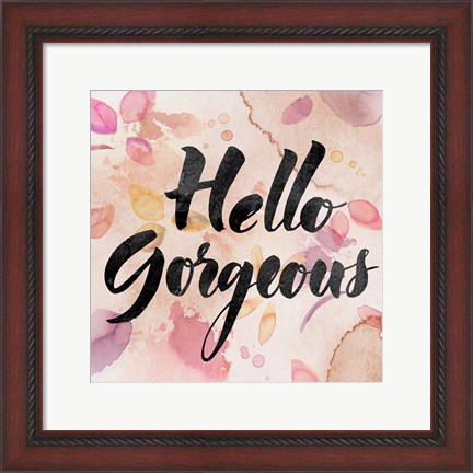 Framed Hello Gorgeous Print