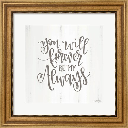 Framed You Will Forever Print