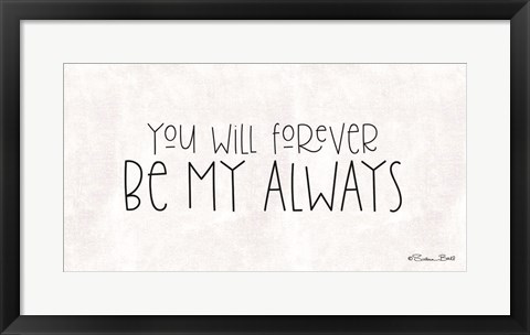 Framed You Will Forever Be My Always Print