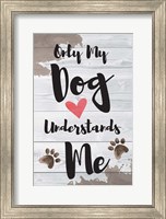 Framed Only My Dog Understands Me