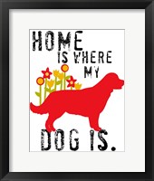 Framed Home Is Where My Dog Is