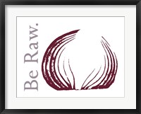 Be Raw Framed Print