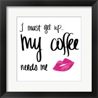 Framed My Coffee Needs Me with Pink Lips