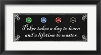 Poker takes a day to learn and a lifetime to master Framed Print