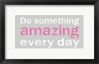 Do Something Amazing 3 Framed Print