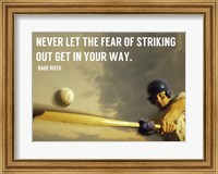 Framed Fear of Striking Out -Babe Ruth