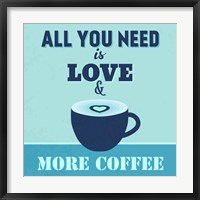 Framed All You Need Is Love And More Coffee 1