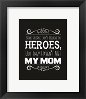 Framed Some People Don't Believe in Heroes Mom Black