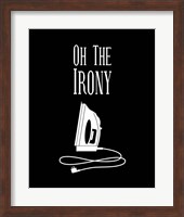 Framed 'Oh The Irony - Black' border=