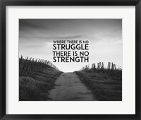 Framed Where There Is No Struggle There Is No Strength - Grayscale