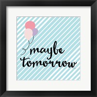 Maybe Tomorrow Framed Print