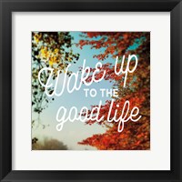 Framed Wake Up to the Good Life