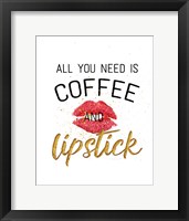 Framed All You Need is Coffee and Lipstick